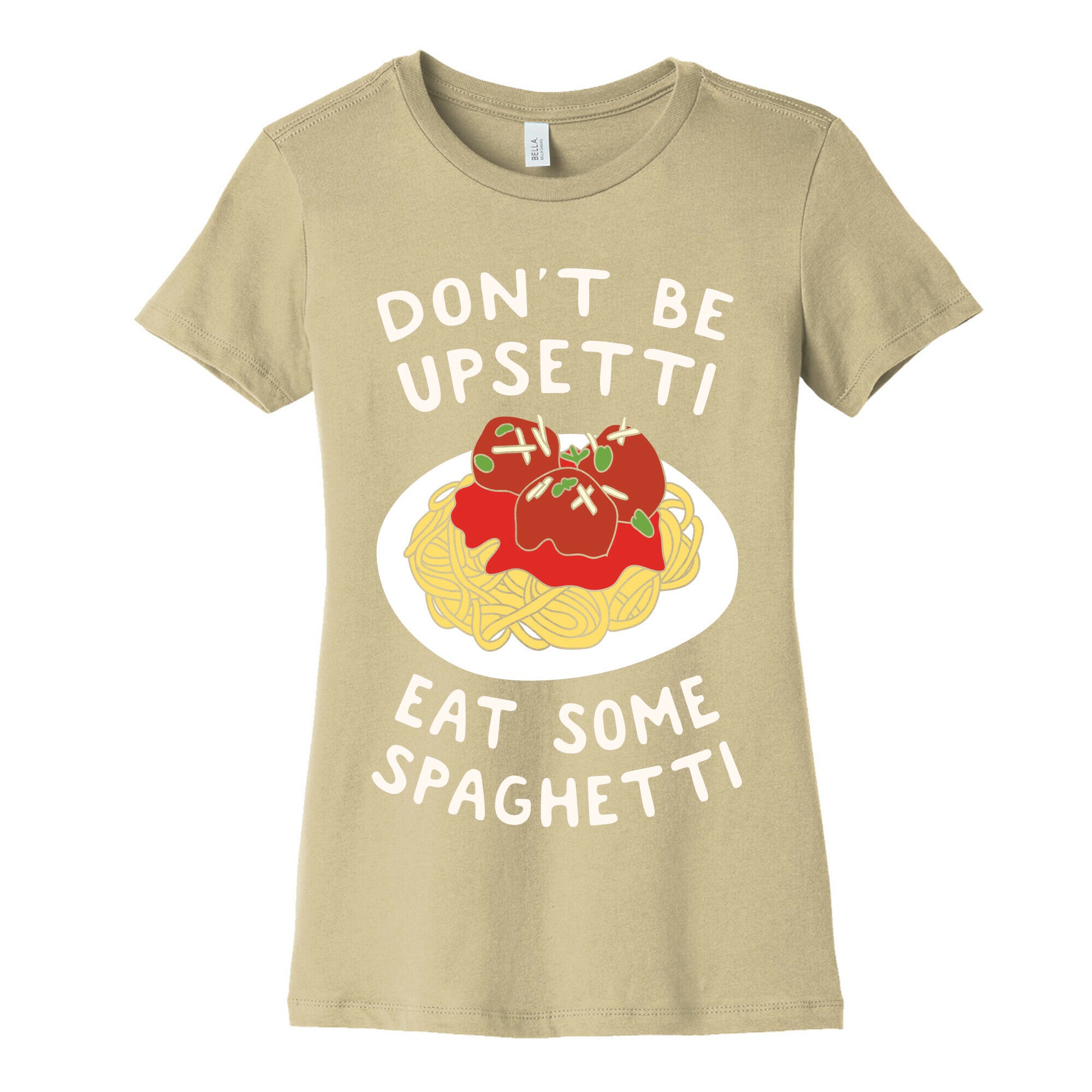 Don't Be Upsetti Eat Some Spaghetti Women's Cotton Tee