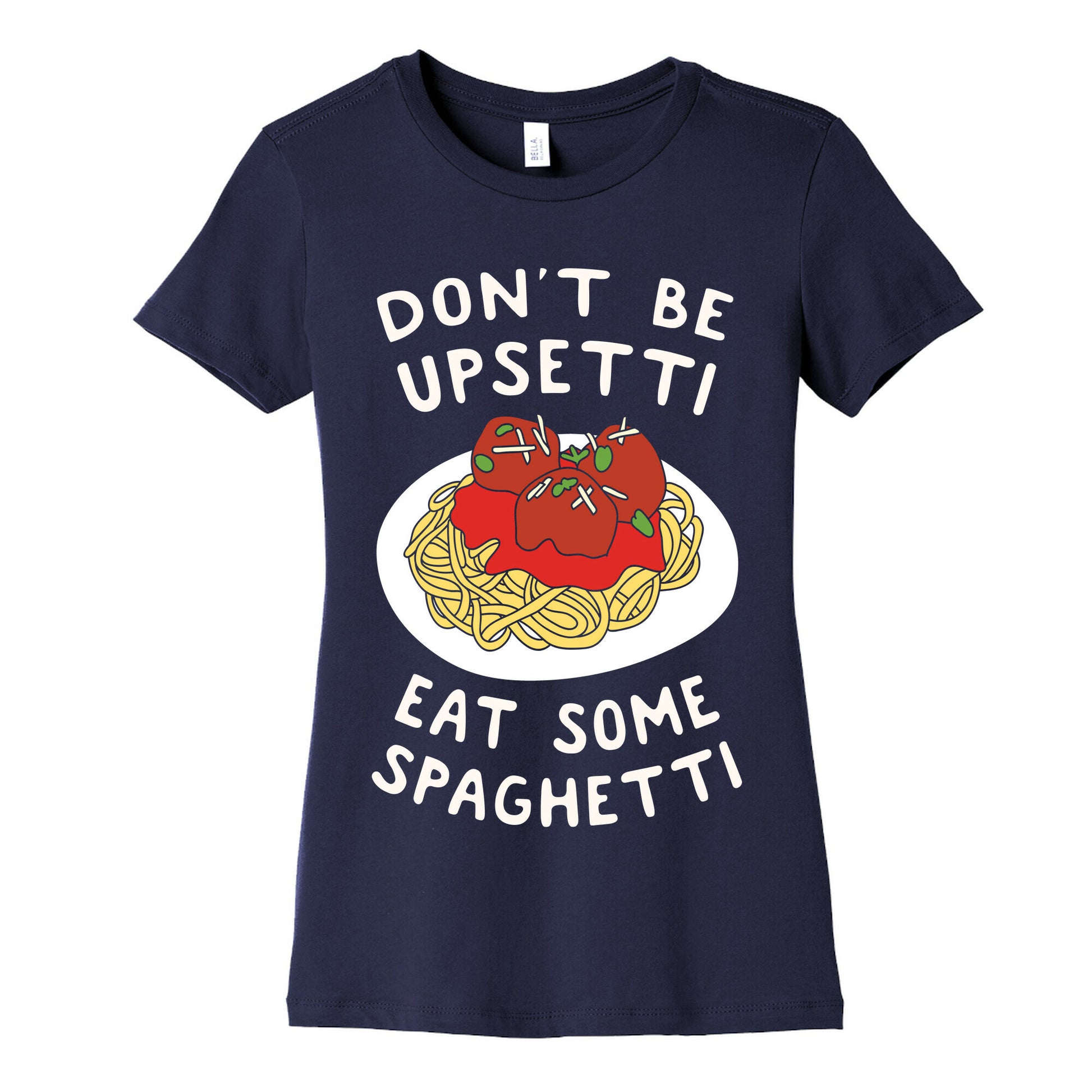 Don't Be Upsetti Eat Some Spaghetti Women's Cotton Tee