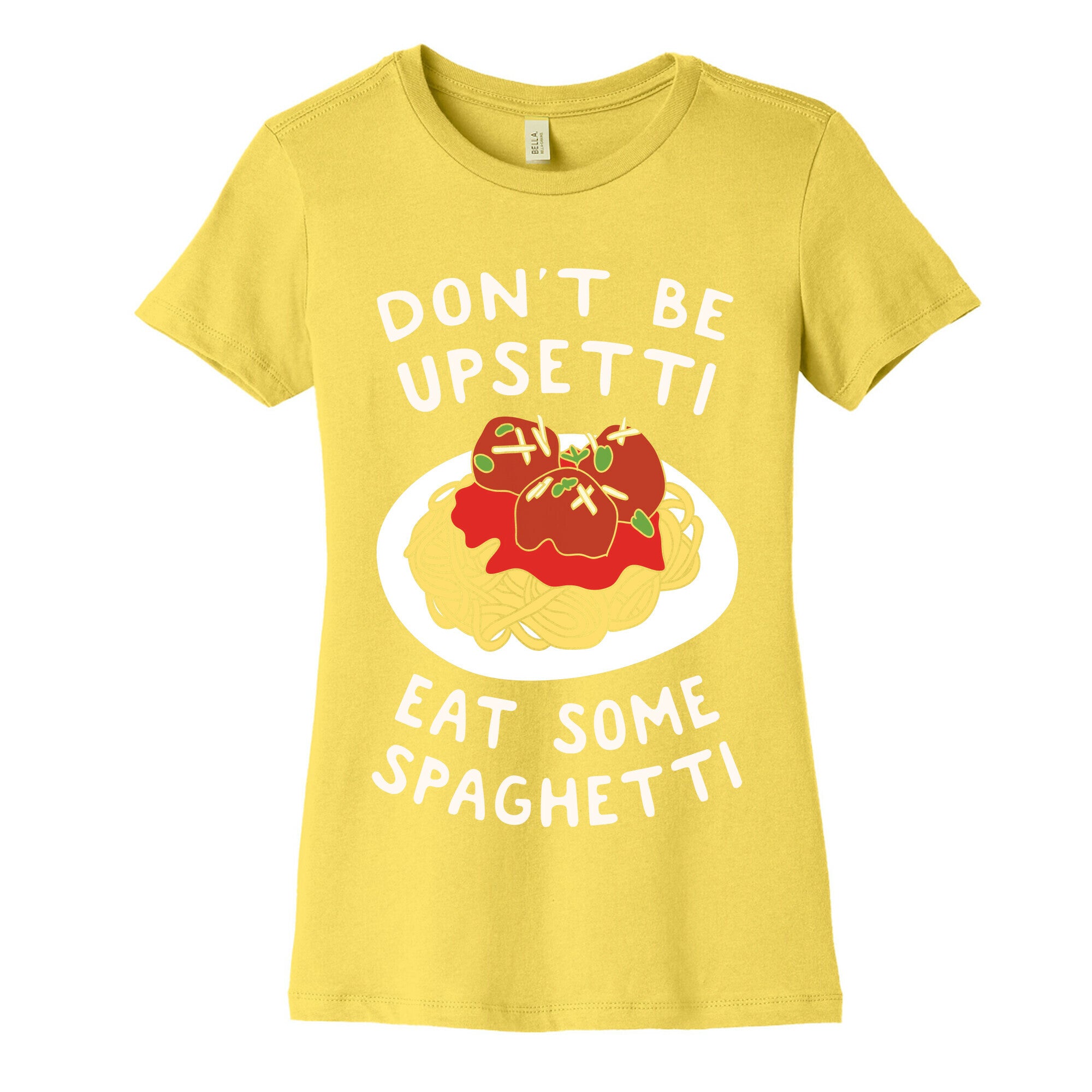 Don't Be Upsetti Eat Some Spaghetti Women's Cotton Tee