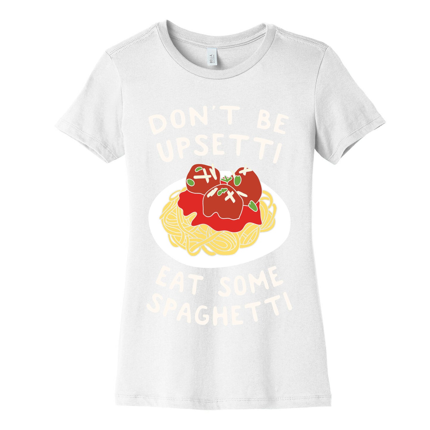 Don't Be Upsetti Eat Some Spaghetti Women's Cotton Tee