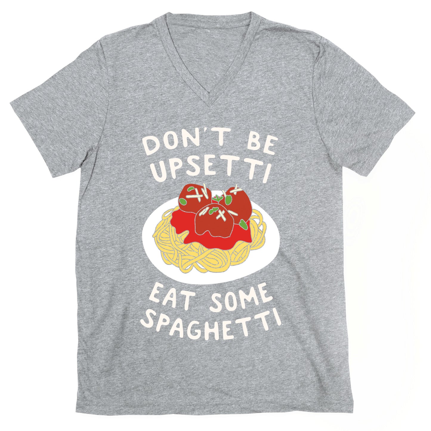 Don't Be Upsetti Eat Some Spaghetti V-Neck