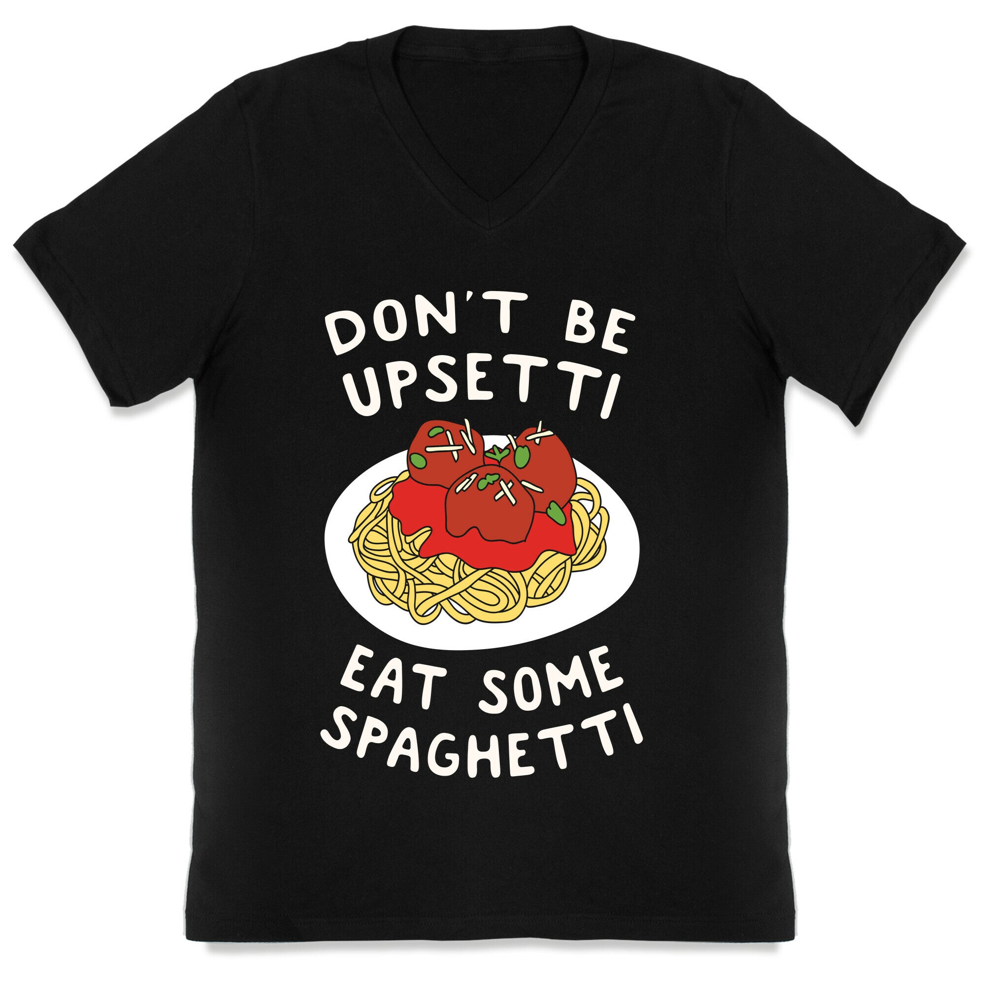 Don't Be Upsetti Eat Some Spaghetti V-Neck
