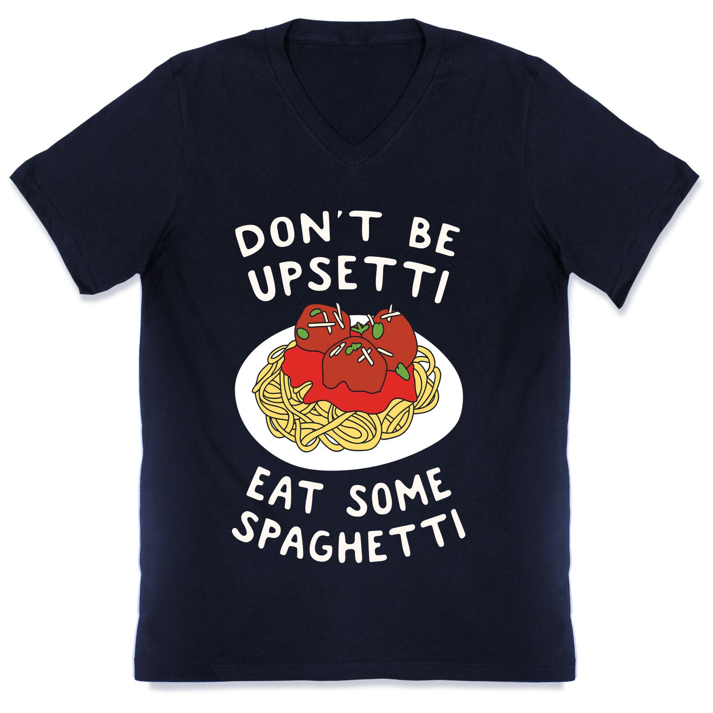 Don't Be Upsetti Eat Some Spaghetti V-Neck
