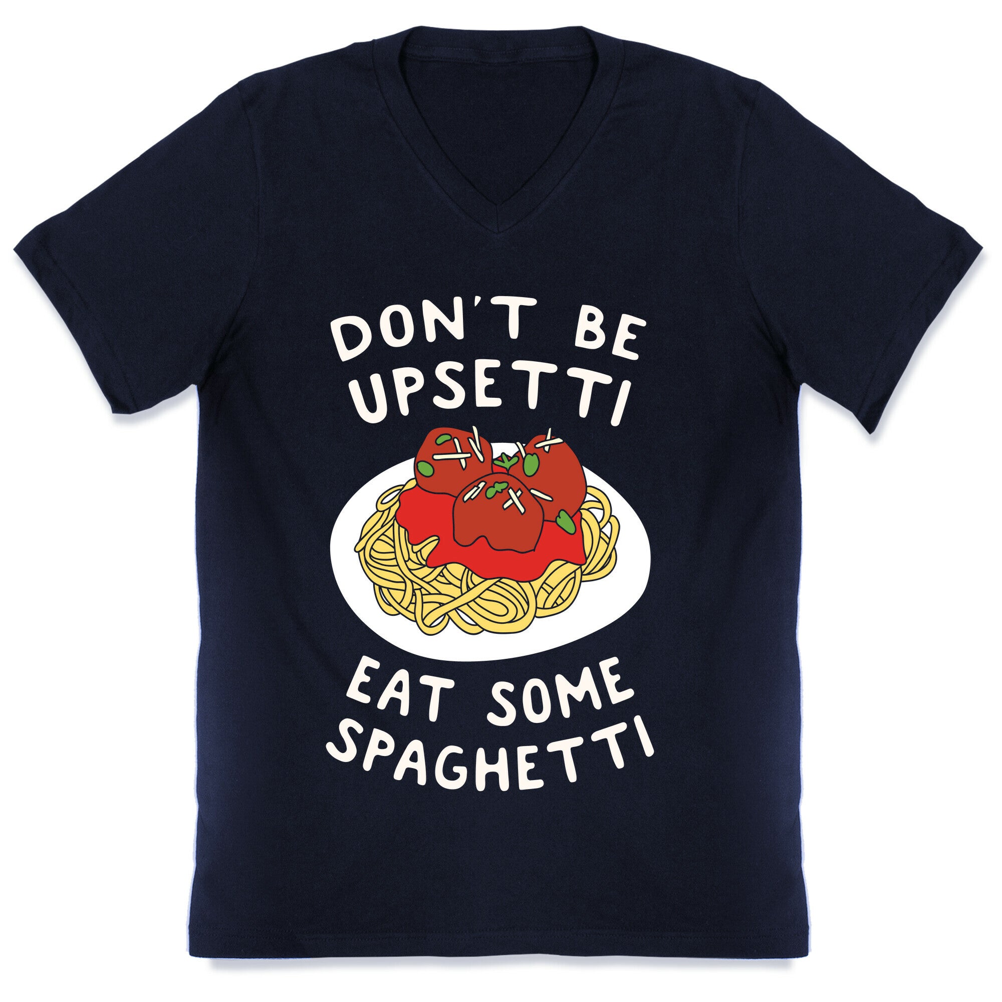 Don't Be Upsetti Eat Some Spaghetti V-Neck