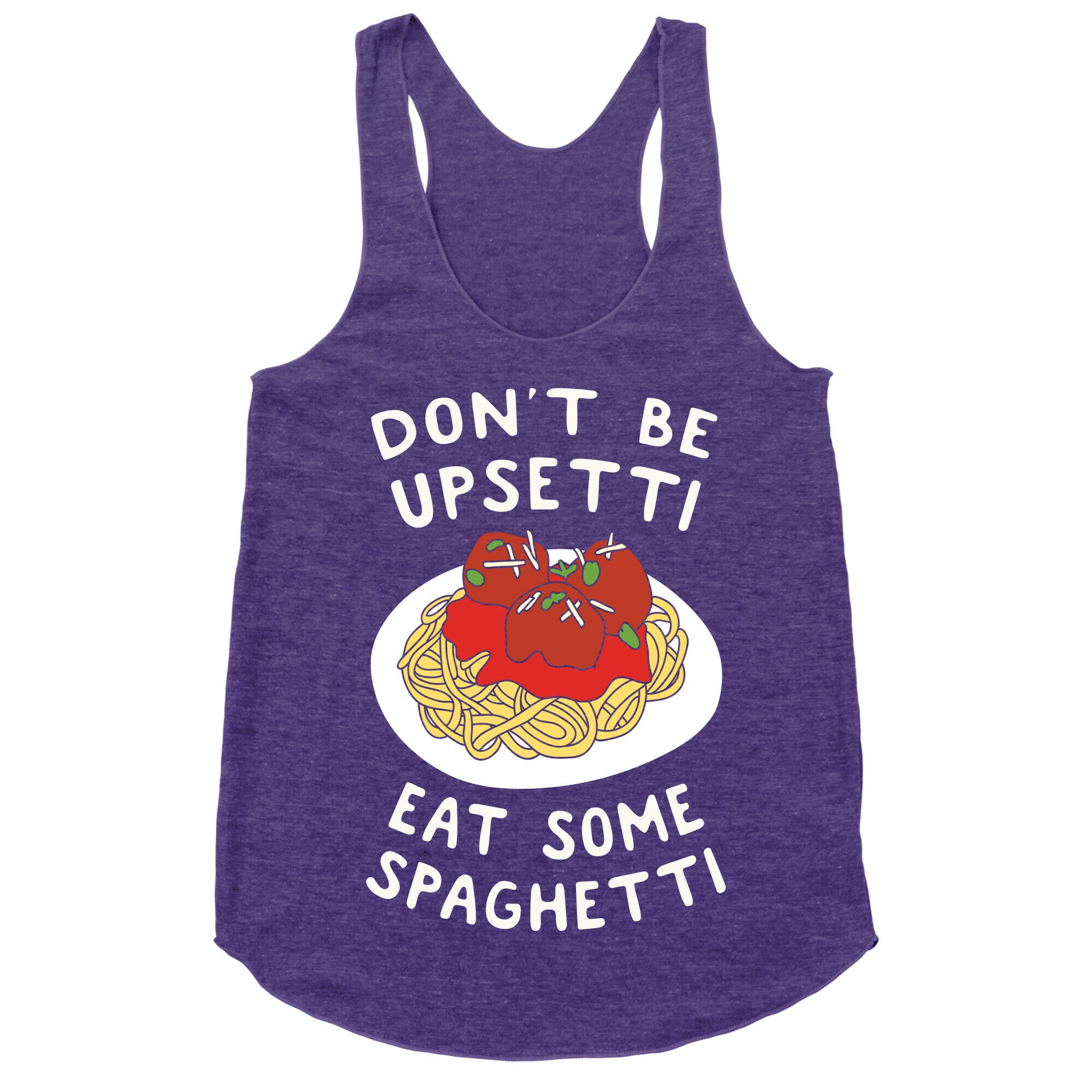 Don't Be Upsetti Eat Some Spaghetti Racerback Tank