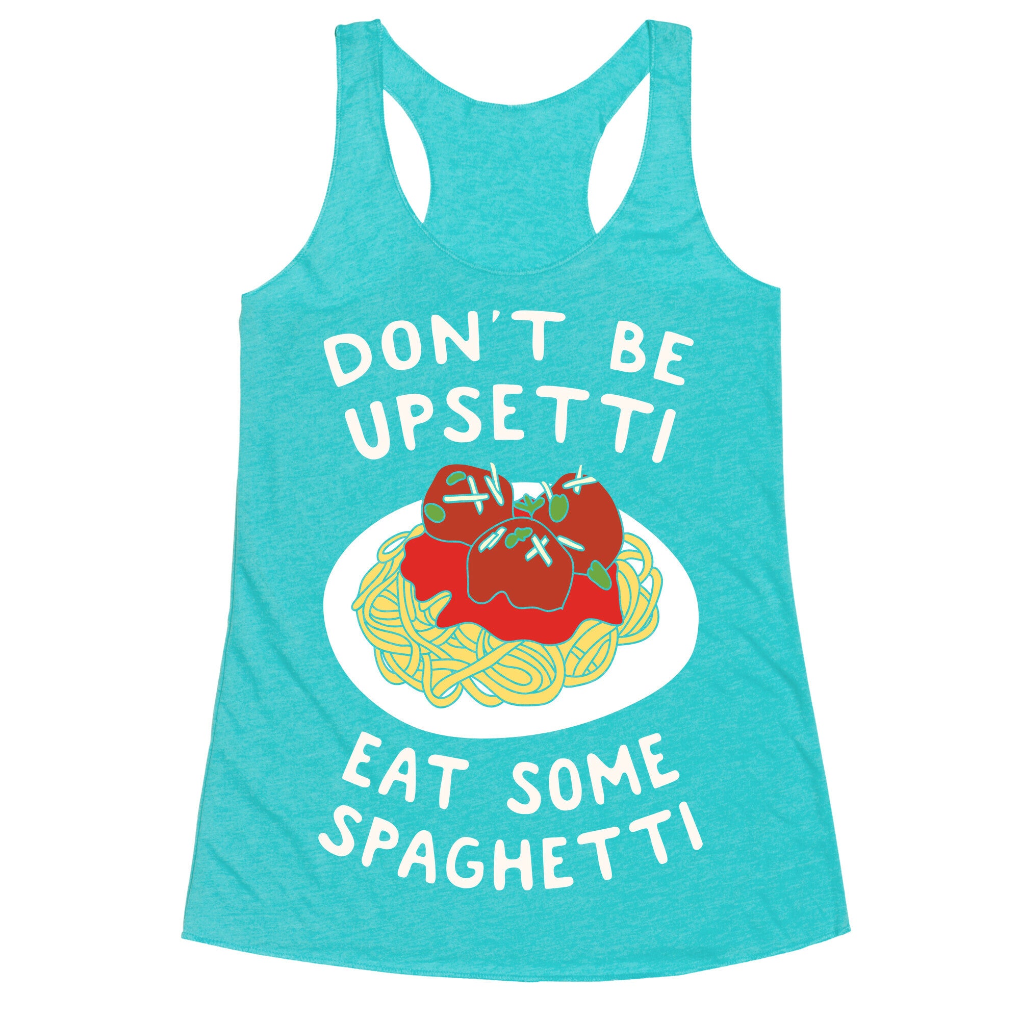Don't Be Upsetti Eat Some Spaghetti Racerback Tank