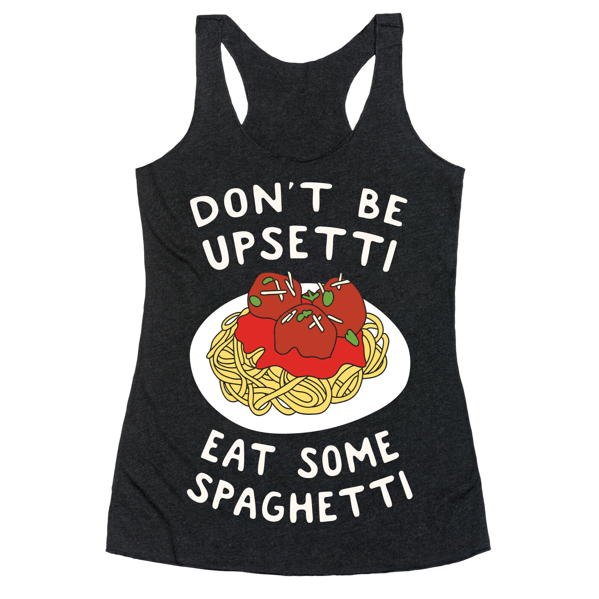 Don't Be Upsetti Eat Some Spaghetti Racerback Tank