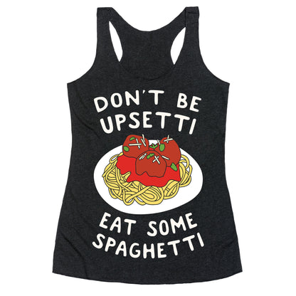 Don't Be Upsetti Eat Some Spaghetti Racerback Tank