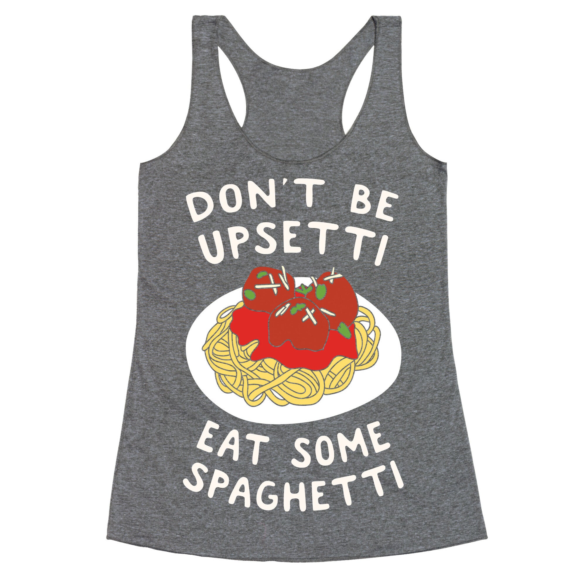 Don't Be Upsetti Eat Some Spaghetti Racerback Tank