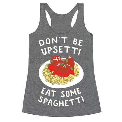 Don't Be Upsetti Eat Some Spaghetti Racerback Tank