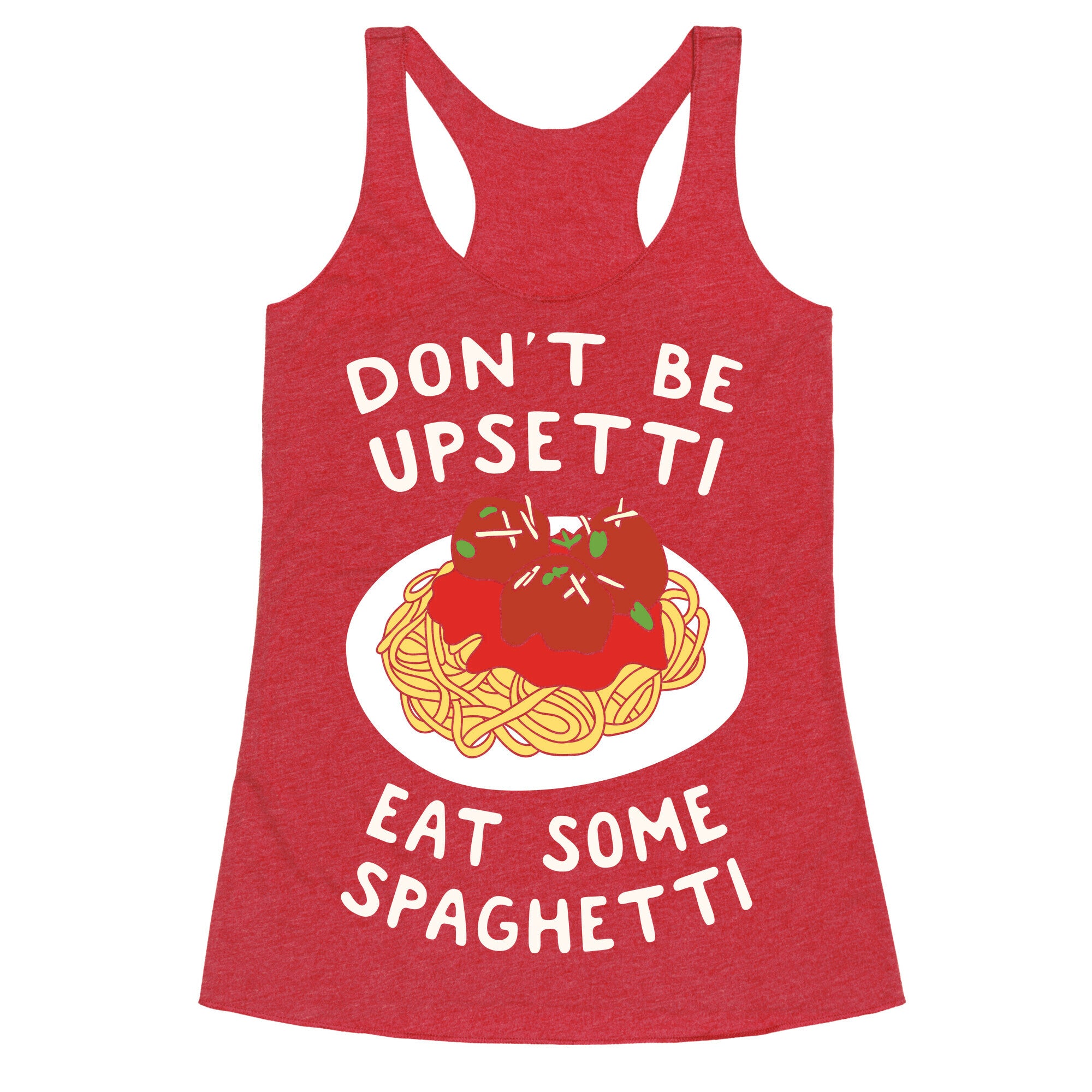 Don't Be Upsetti Eat Some Spaghetti Racerback Tank