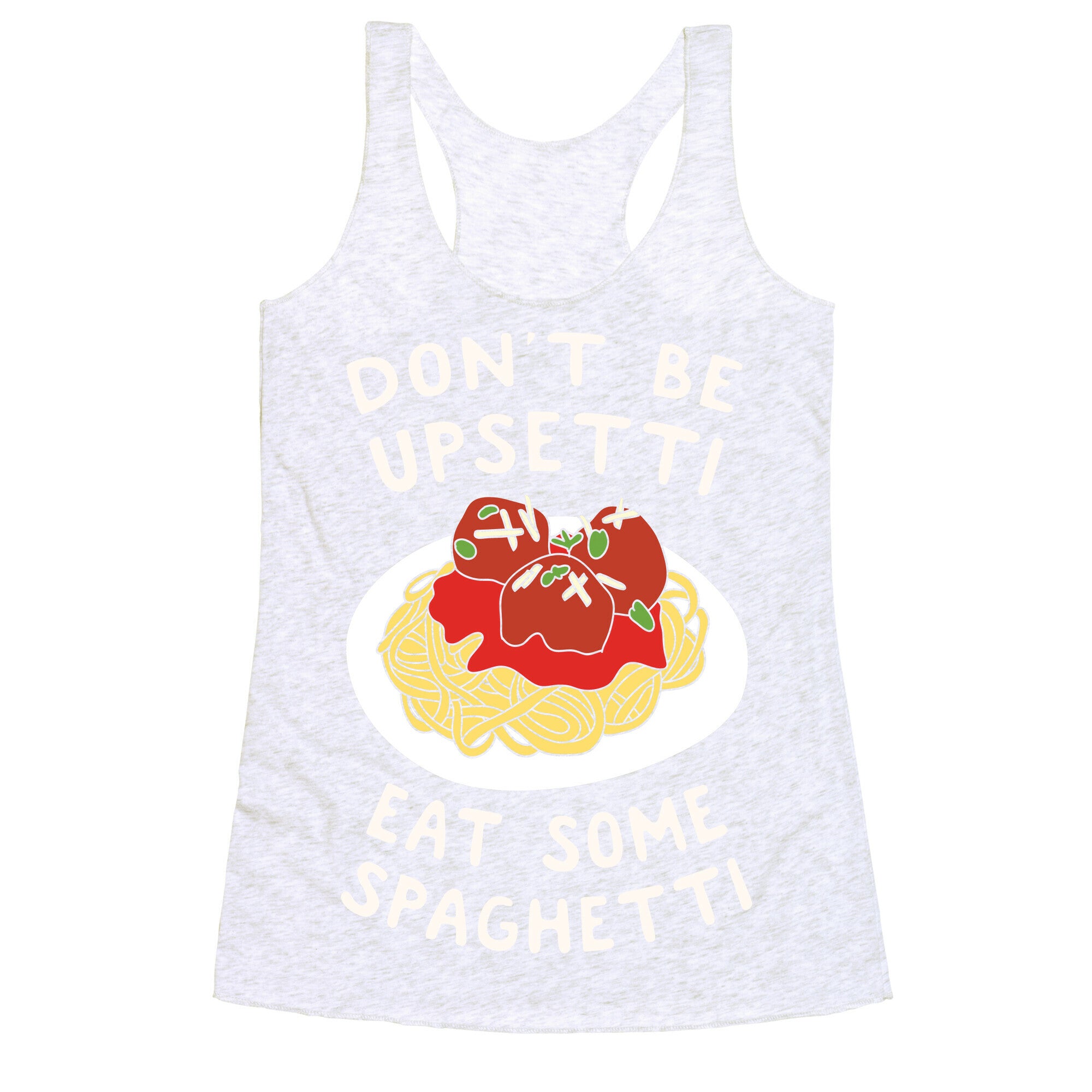 Don't Be Upsetti Eat Some Spaghetti Racerback Tank