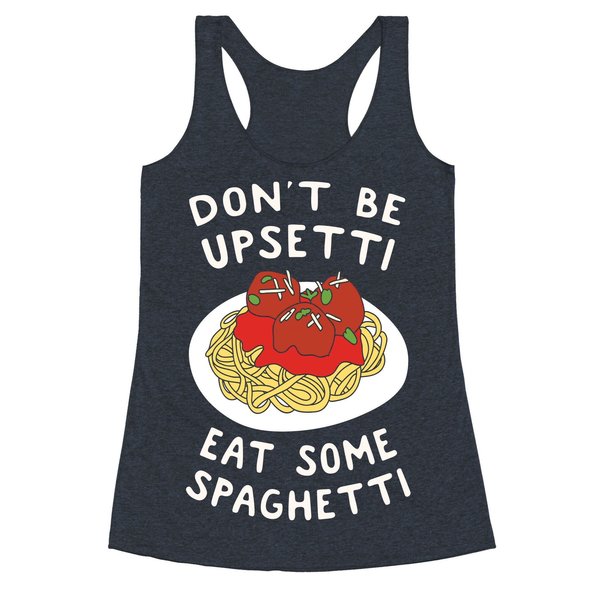 Don't Be Upsetti Eat Some Spaghetti Racerback Tank