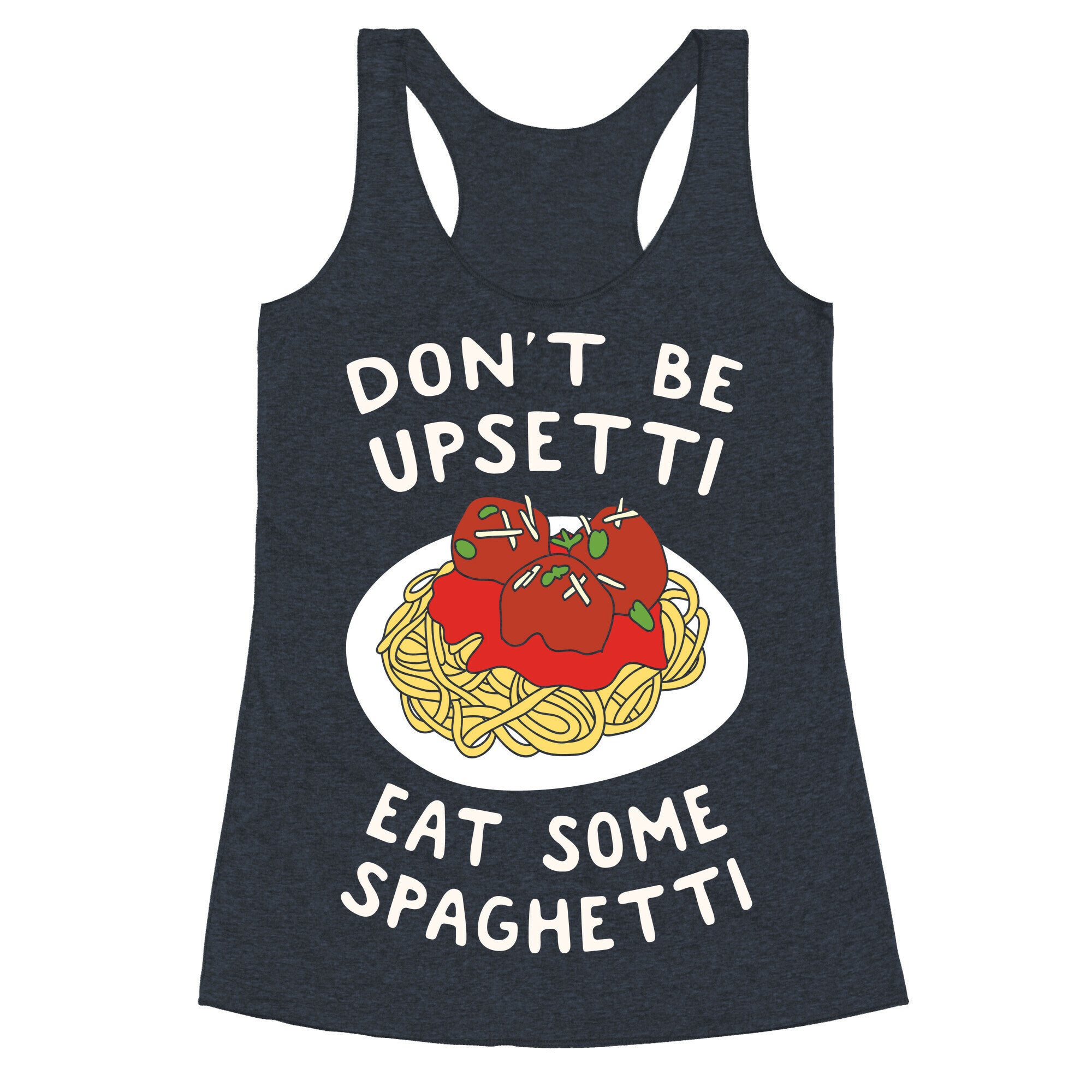 Don't Be Upsetti Eat Some Spaghetti Racerback Tank