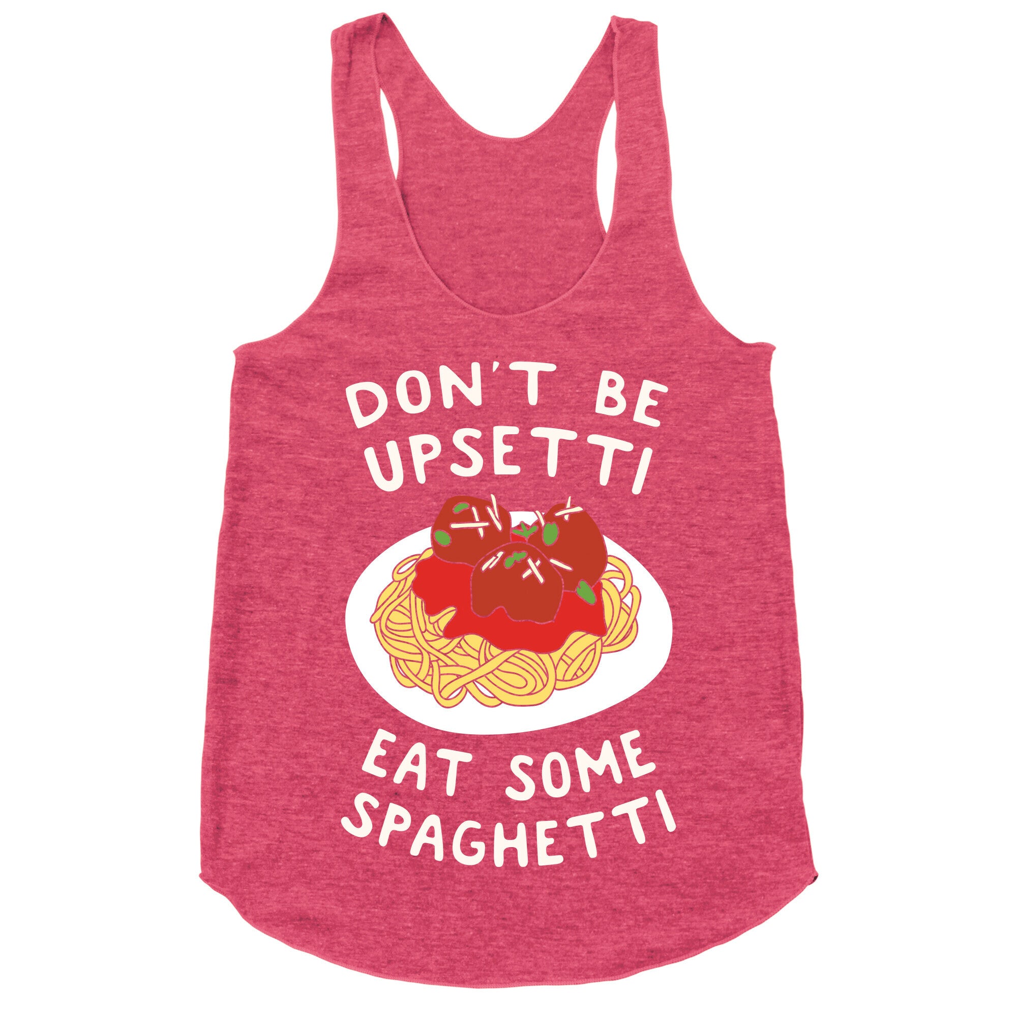 Don't Be Upsetti Eat Some Spaghetti Racerback Tank
