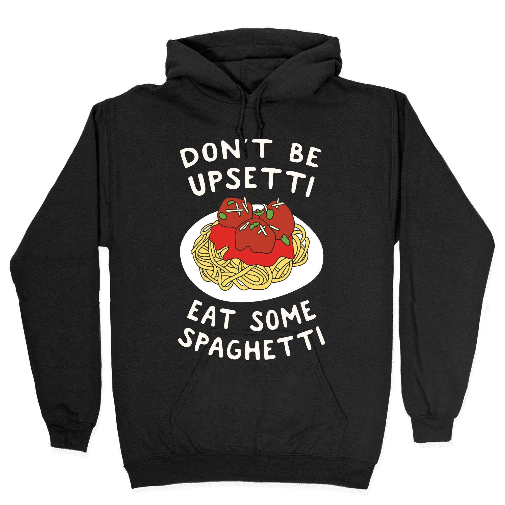 Don't Be Upsetti Eat Some Spaghetti Hoodie