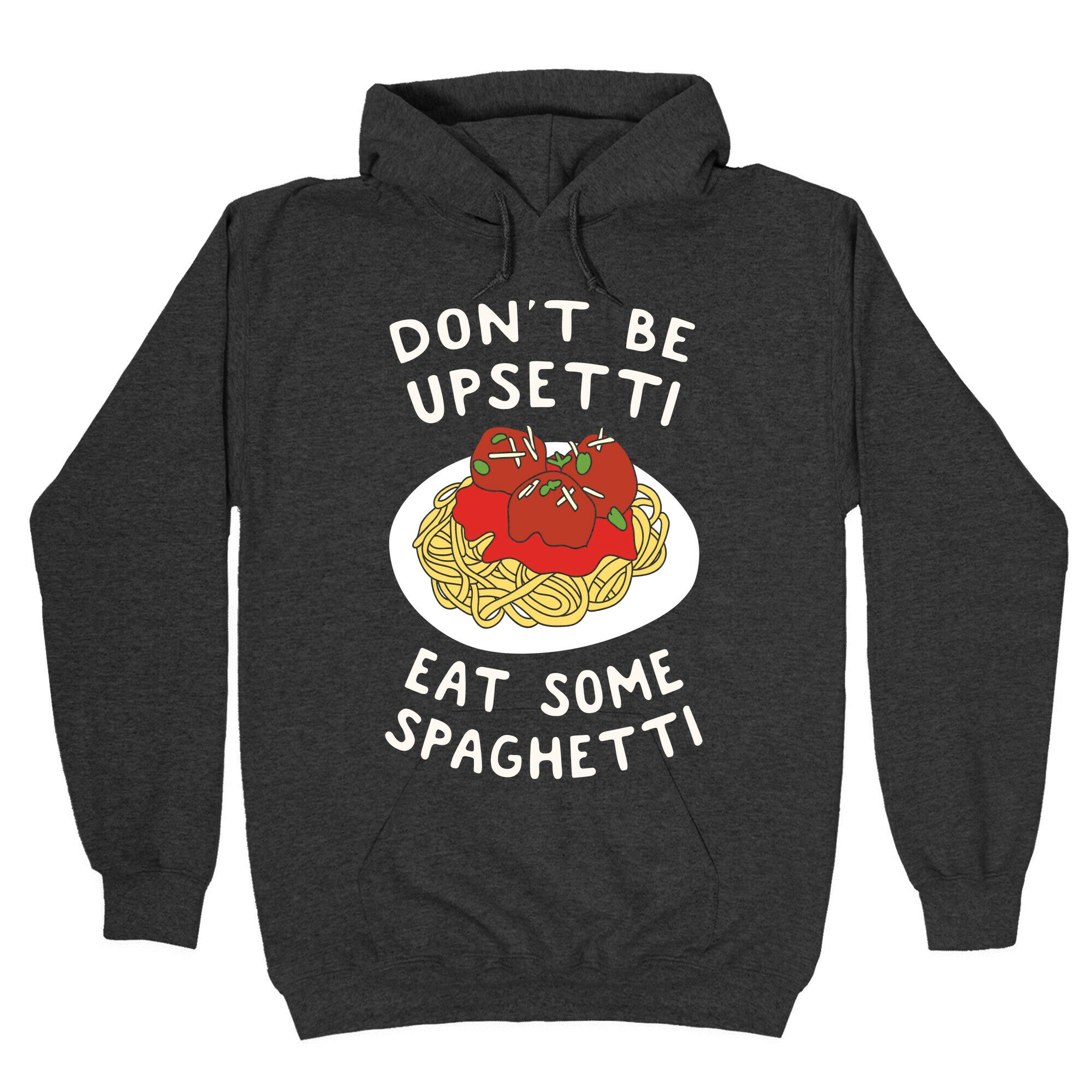 Don't Be Upsetti Eat Some Spaghetti Hoodie