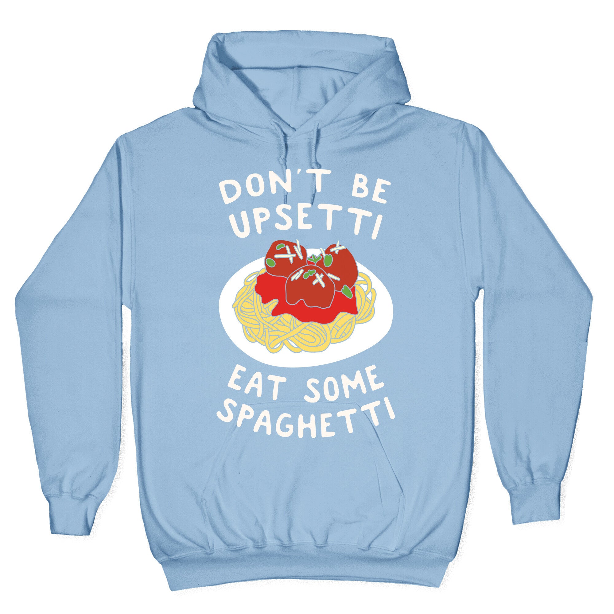 Don't Be Upsetti Eat Some Spaghetti Hoodie