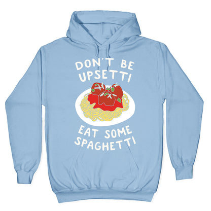 Don't Be Upsetti Eat Some Spaghetti Hoodie