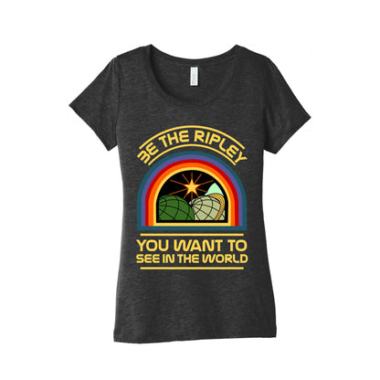 Be the Ripley You Want to See in the World Women's Triblend Tee