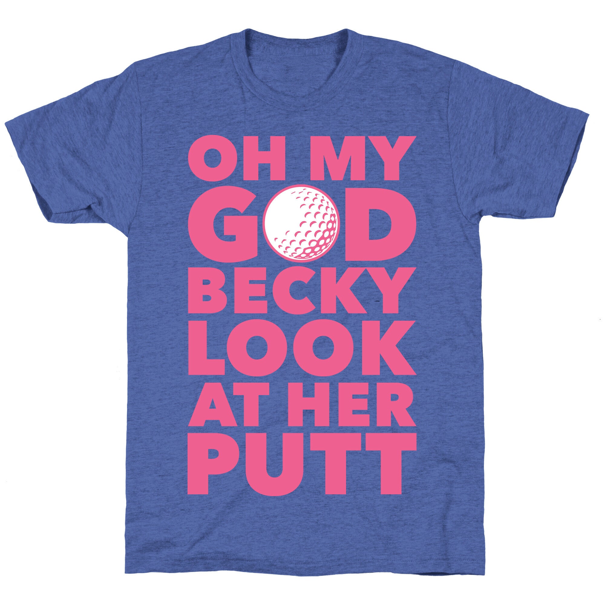 Oh My God Becky Look At Her Putt Unisex Triblend Tee