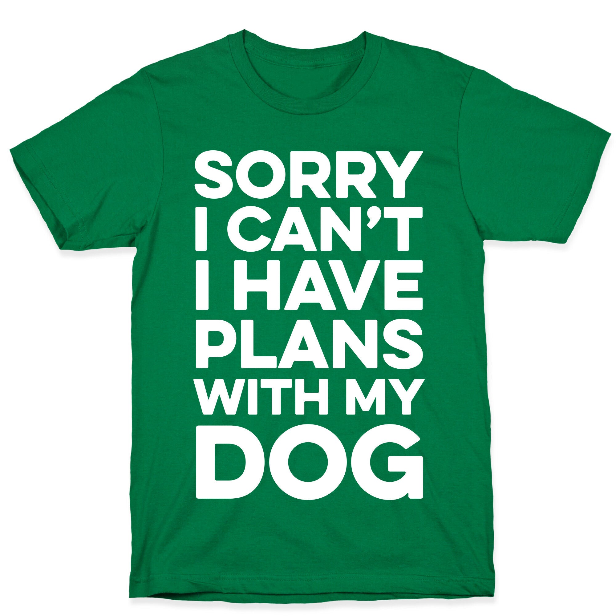 Sorry I Can't I Have Plans With My Dog T-Shirt