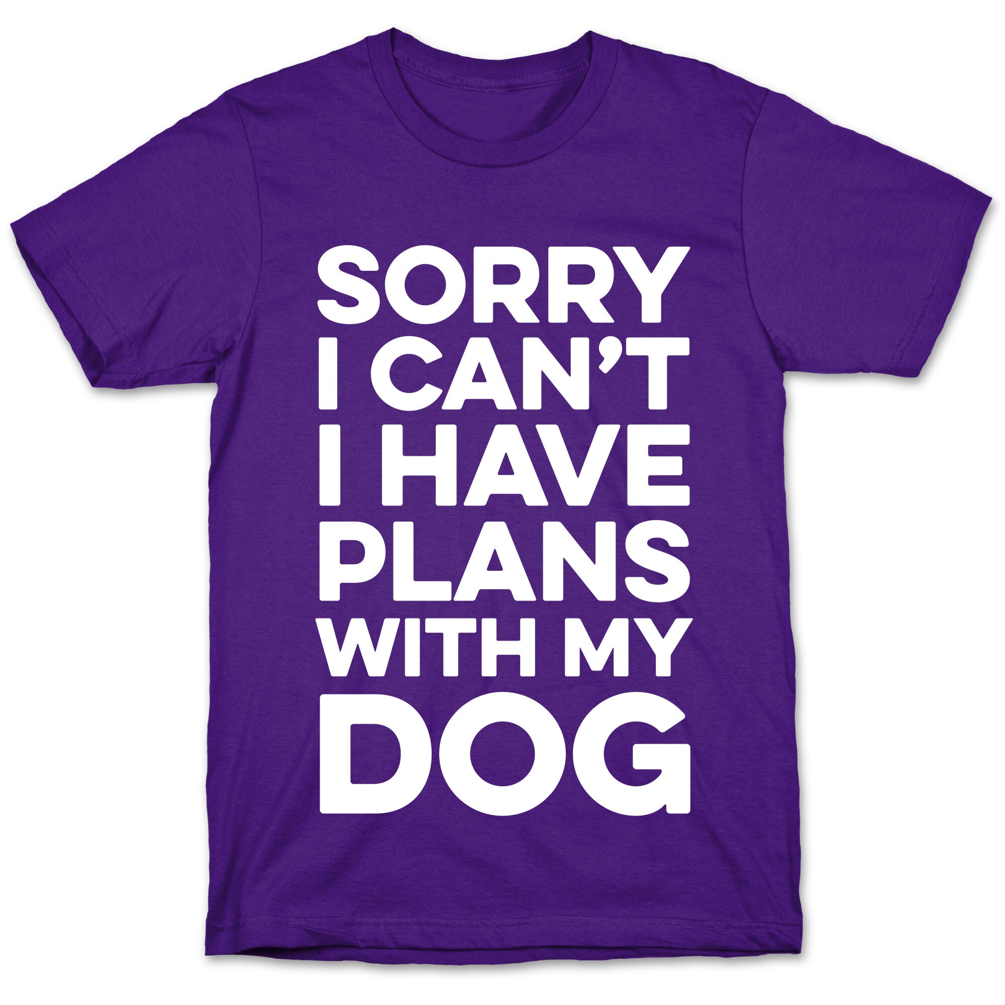 Sorry I Can't I Have Plans With My Dog T-Shirt