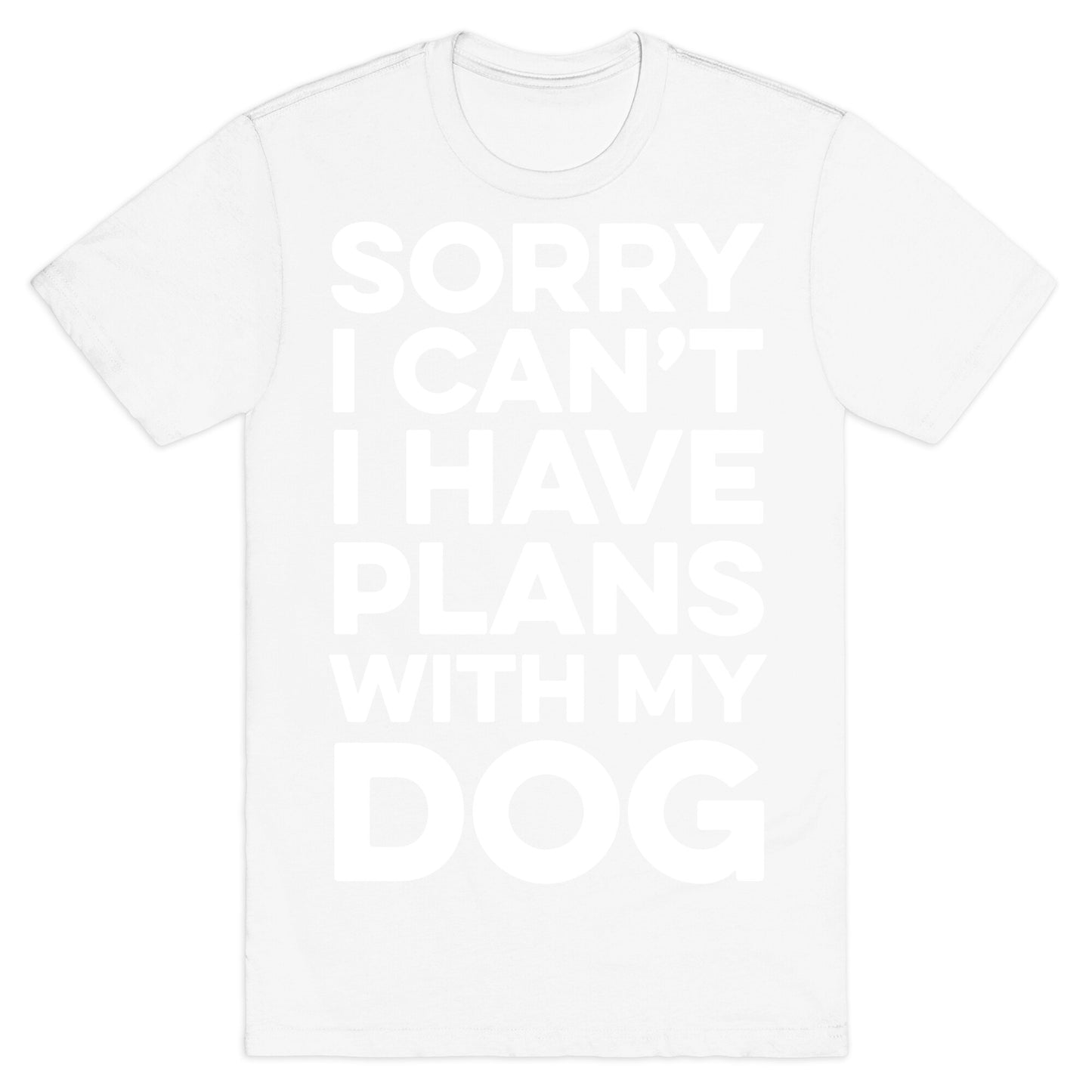 Sorry I Can't I Have Plans With My Dog T-Shirt