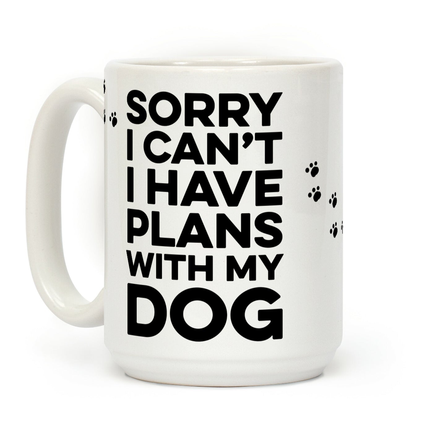 Sorry I Can't I Have Plans With My Dog Coffee Mug