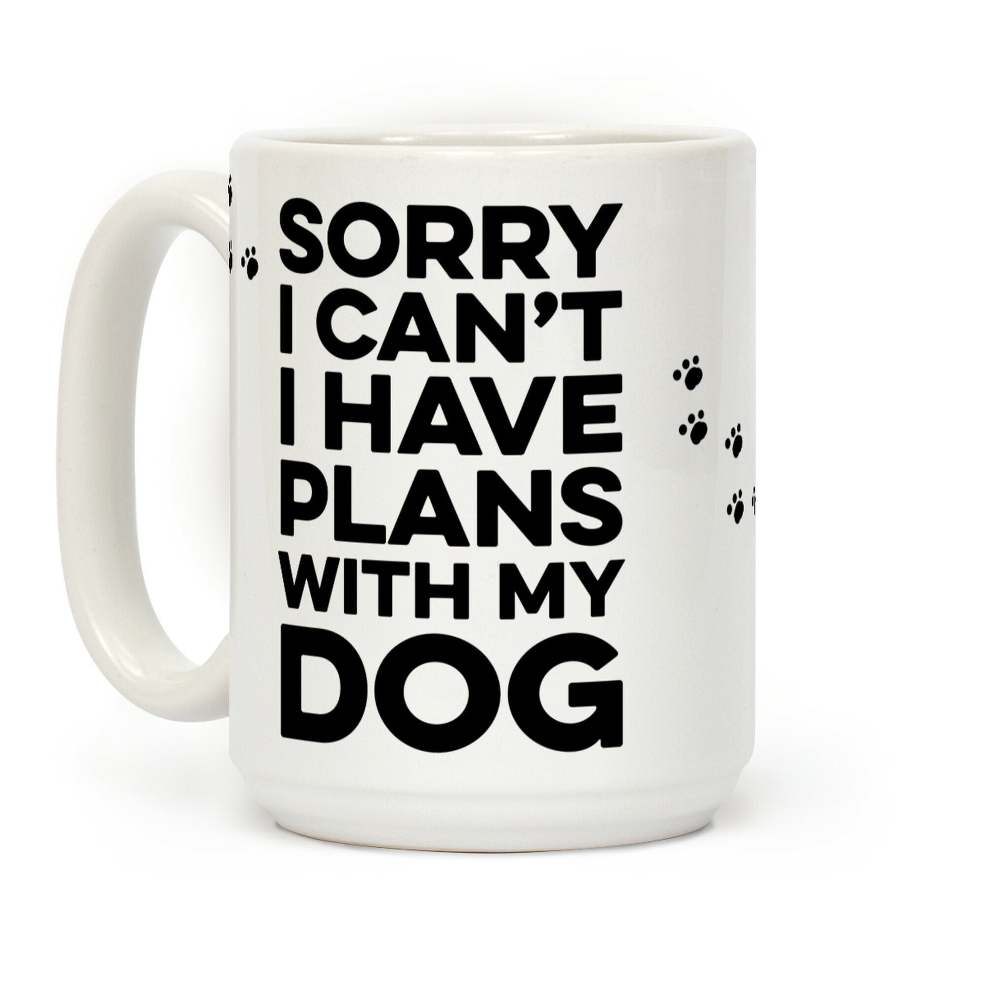 Sorry I Can't I Have Plans With My Dog Coffee Mug