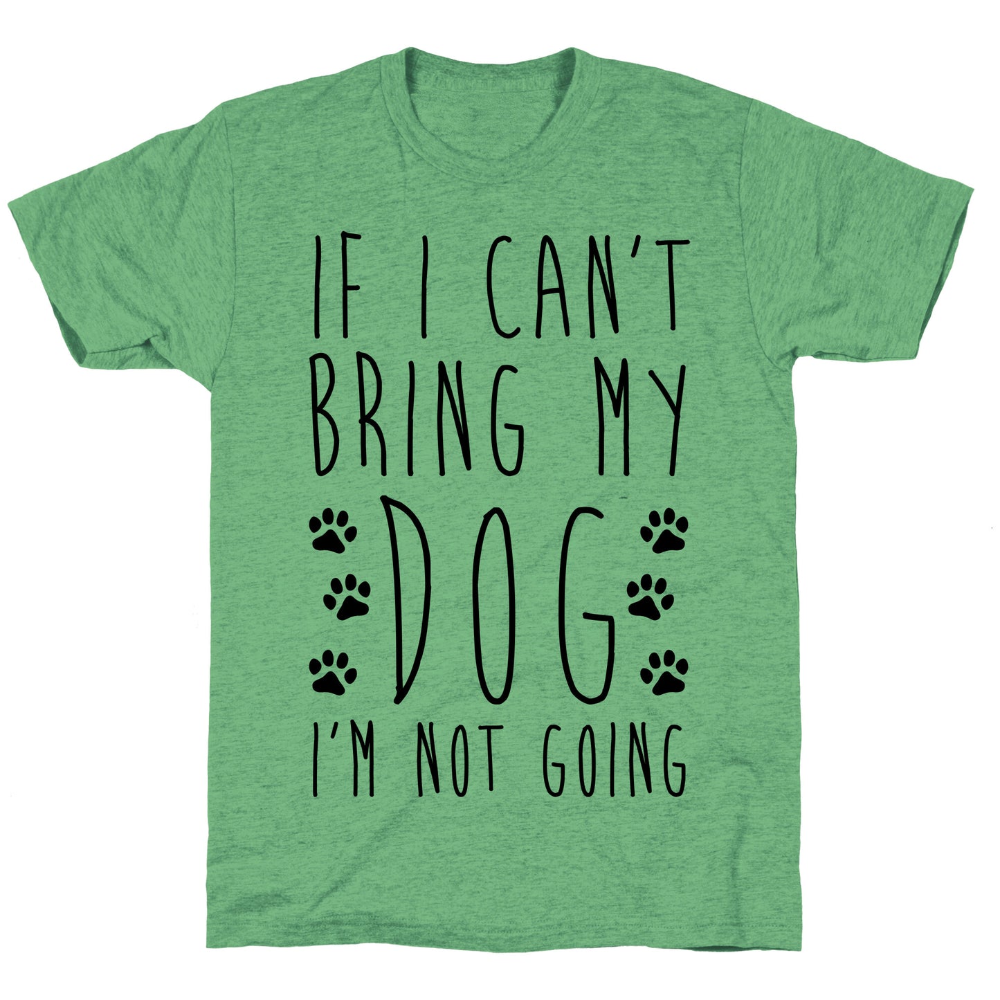 If I Can't Bring My Dog I'm Not Going Unisex Triblend Tee