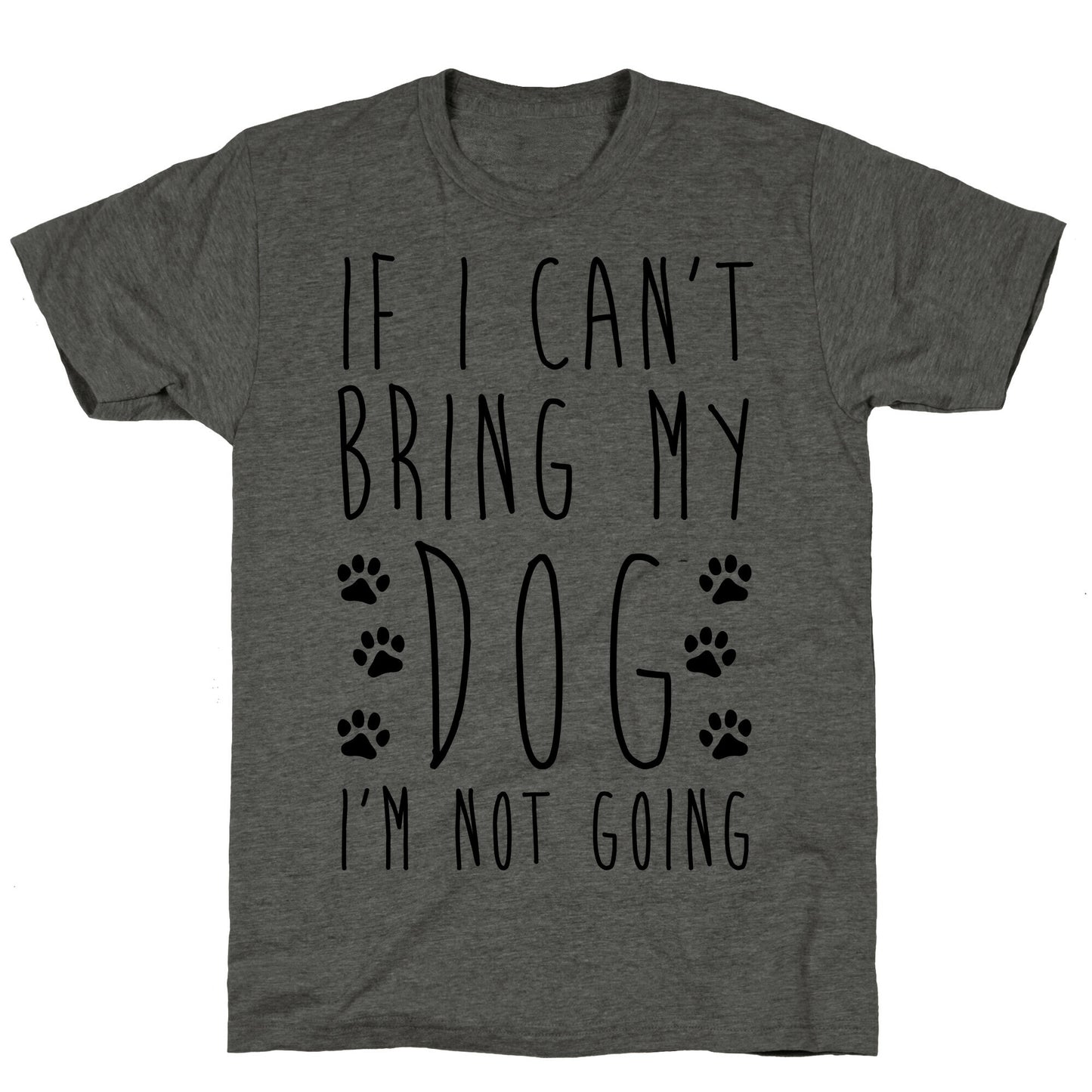 If I Can't Bring My Dog I'm Not Going Unisex Triblend Tee