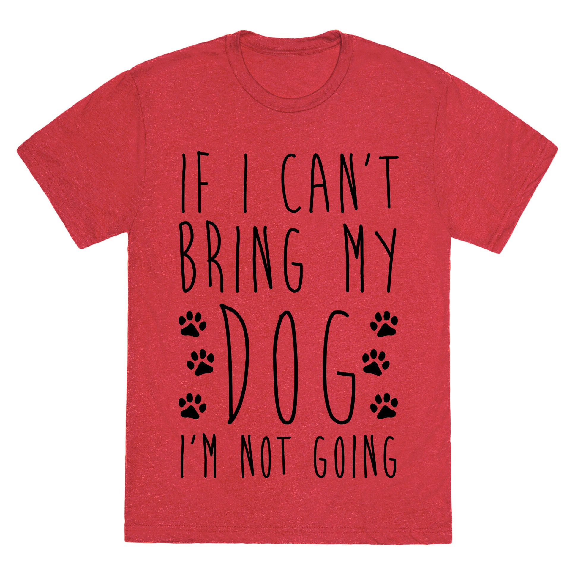 If I Can't Bring My Dog I'm Not Going Unisex Triblend Tee