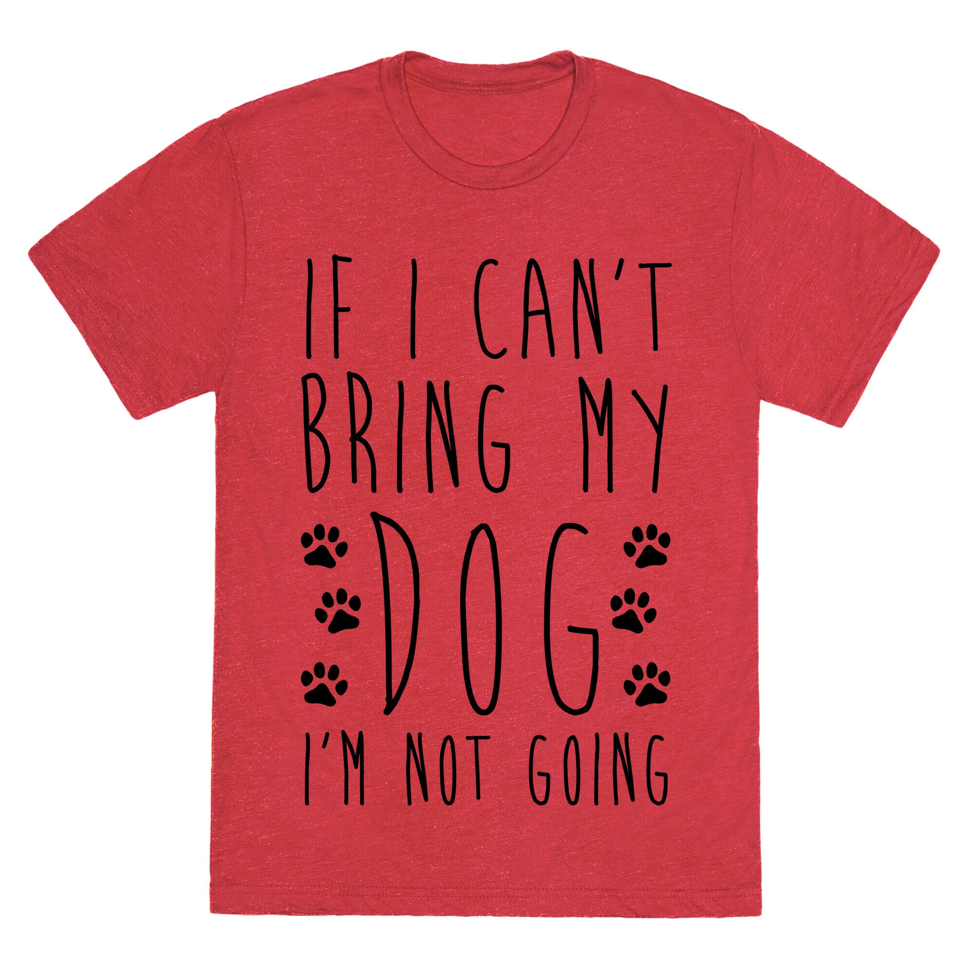 If I Can't Bring My Dog I'm Not Going Unisex Triblend Tee