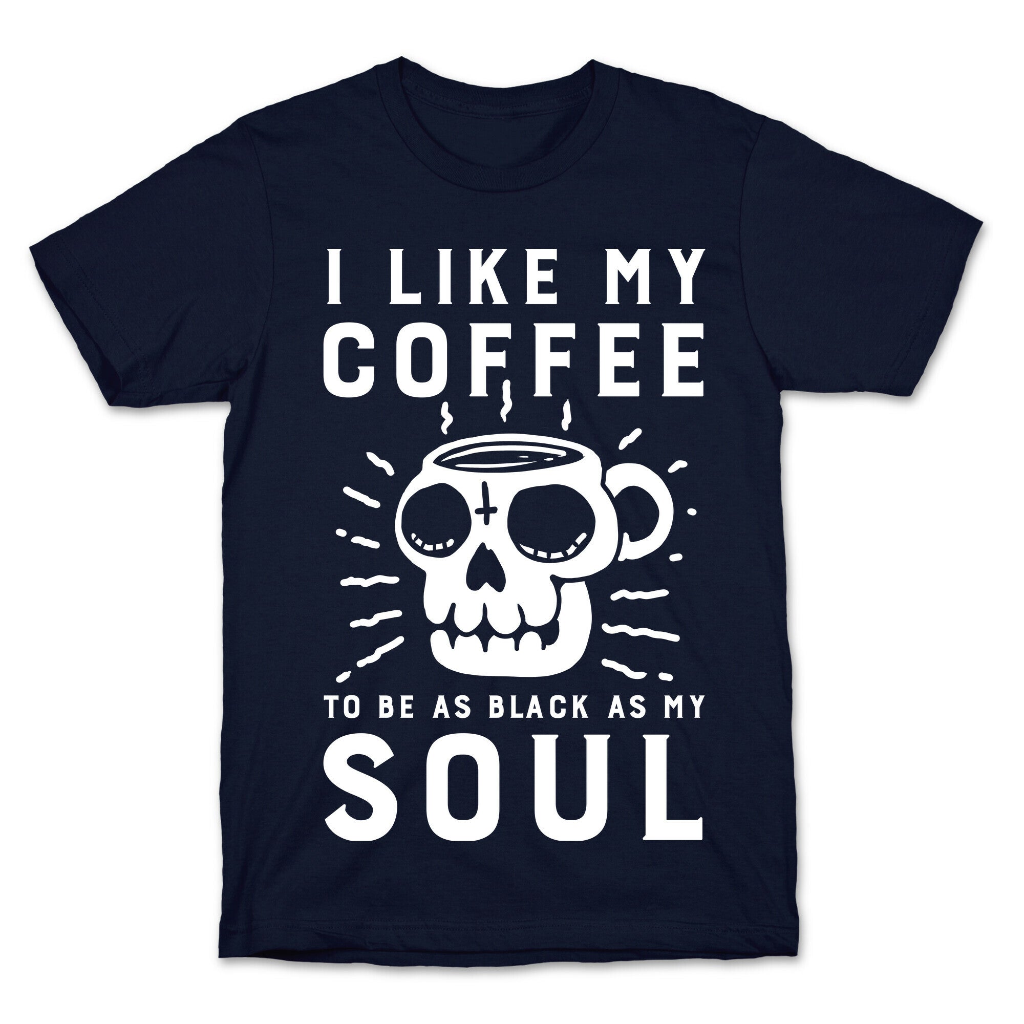 I Like My Coffee To Be As Black as My Soul T-Shirt