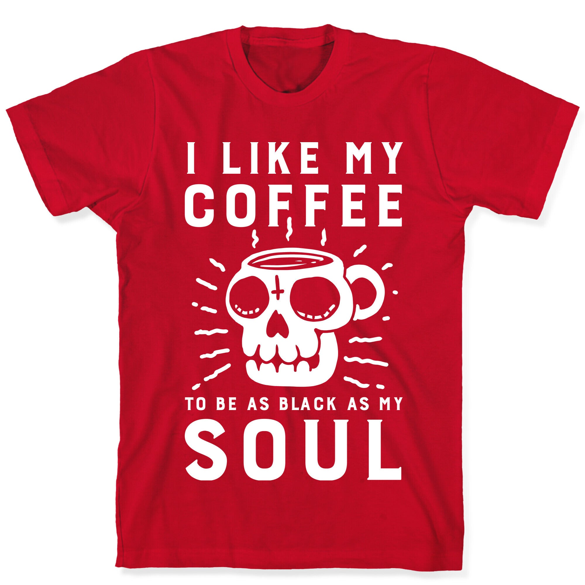 I Like My Coffee To Be As Black as My Soul T-Shirt