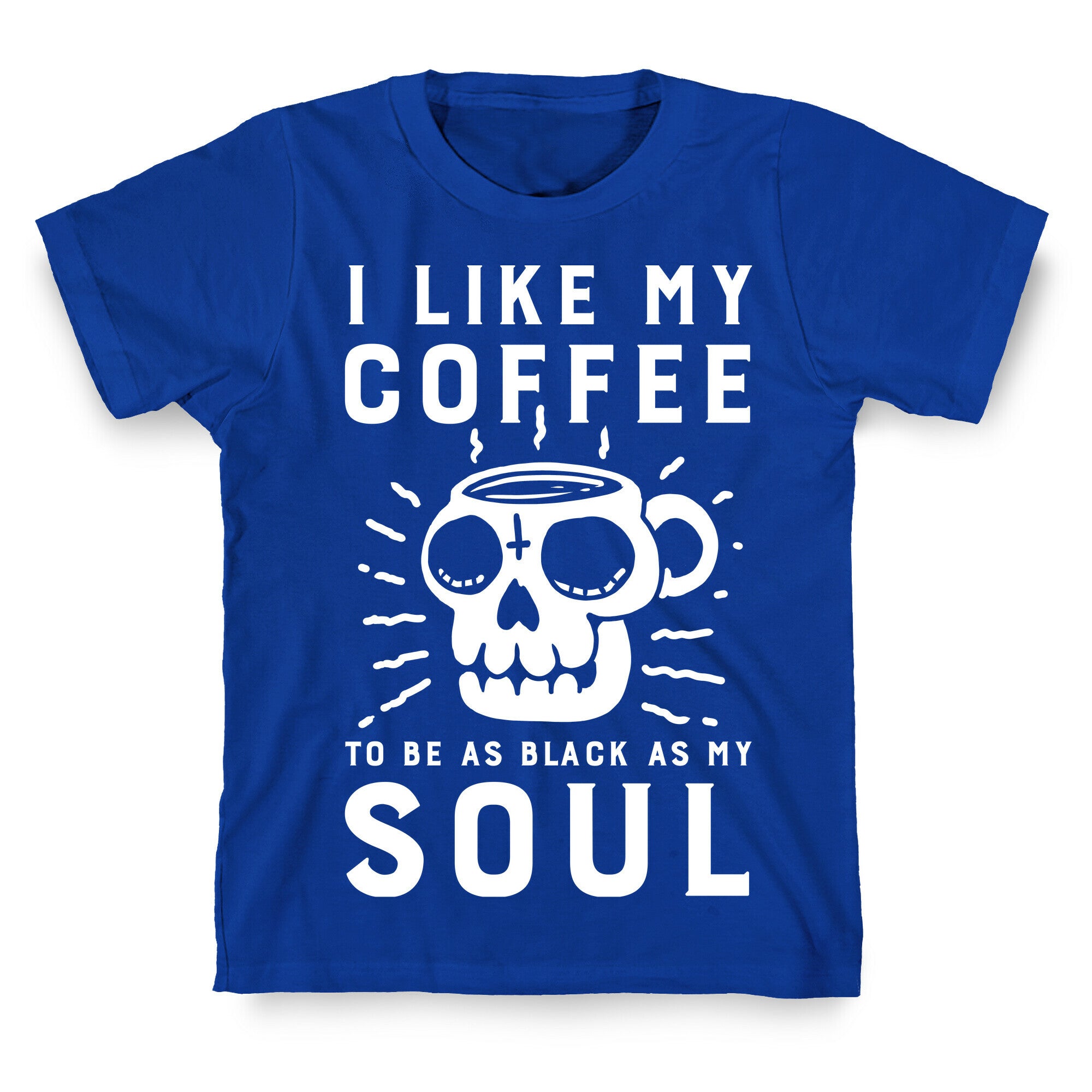 I Like My Coffee To Be As Black as My Soul T-Shirt