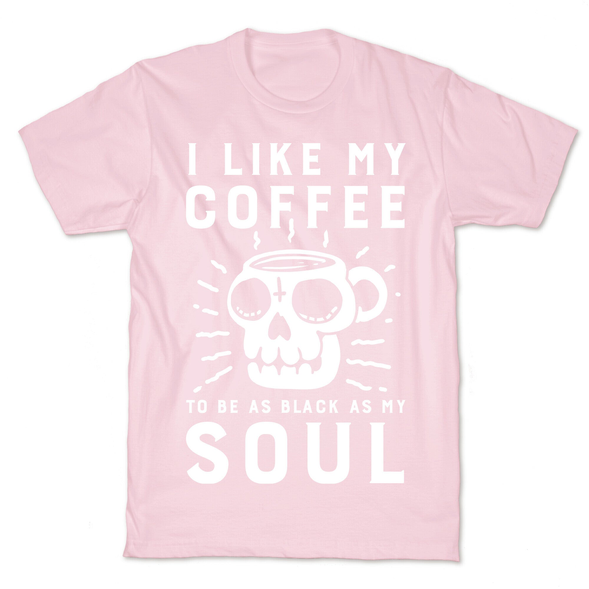 I Like My Coffee To Be As Black as My Soul T-Shirt
