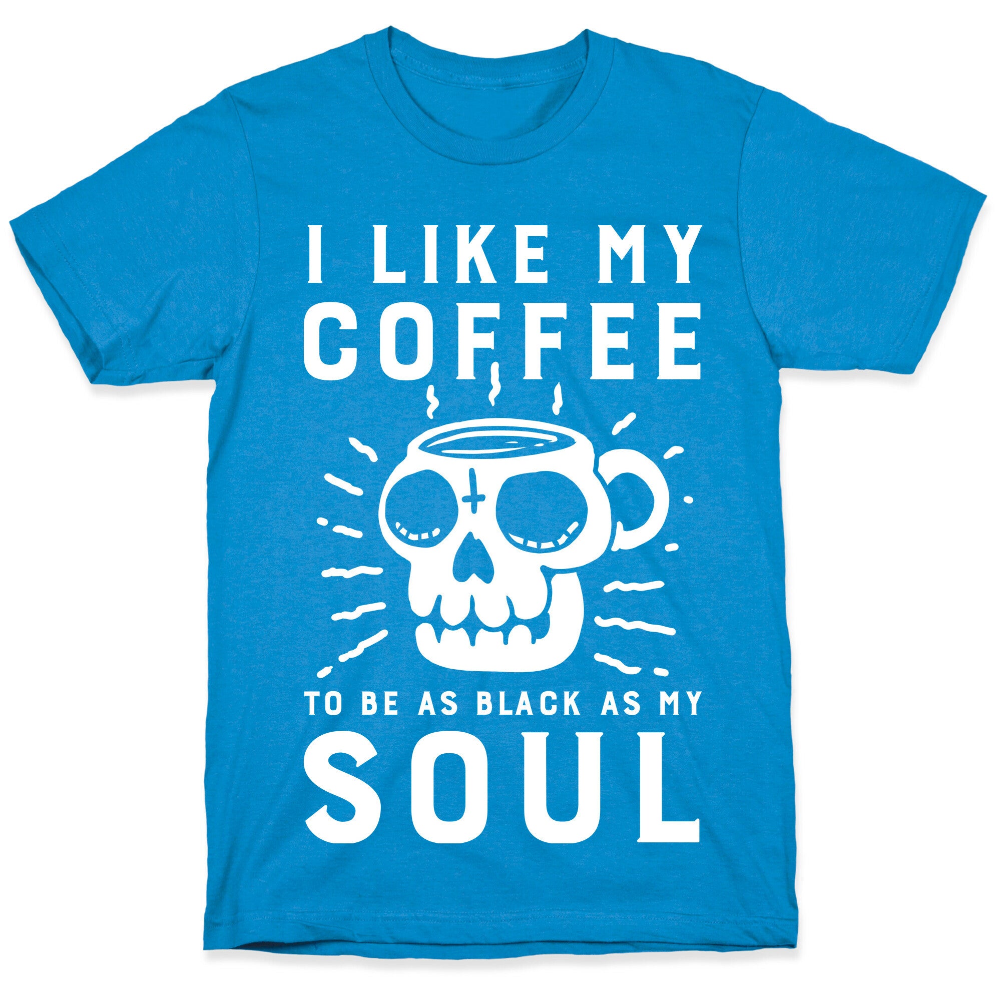 I Like My Coffee To Be As Black as My Soul T-Shirt