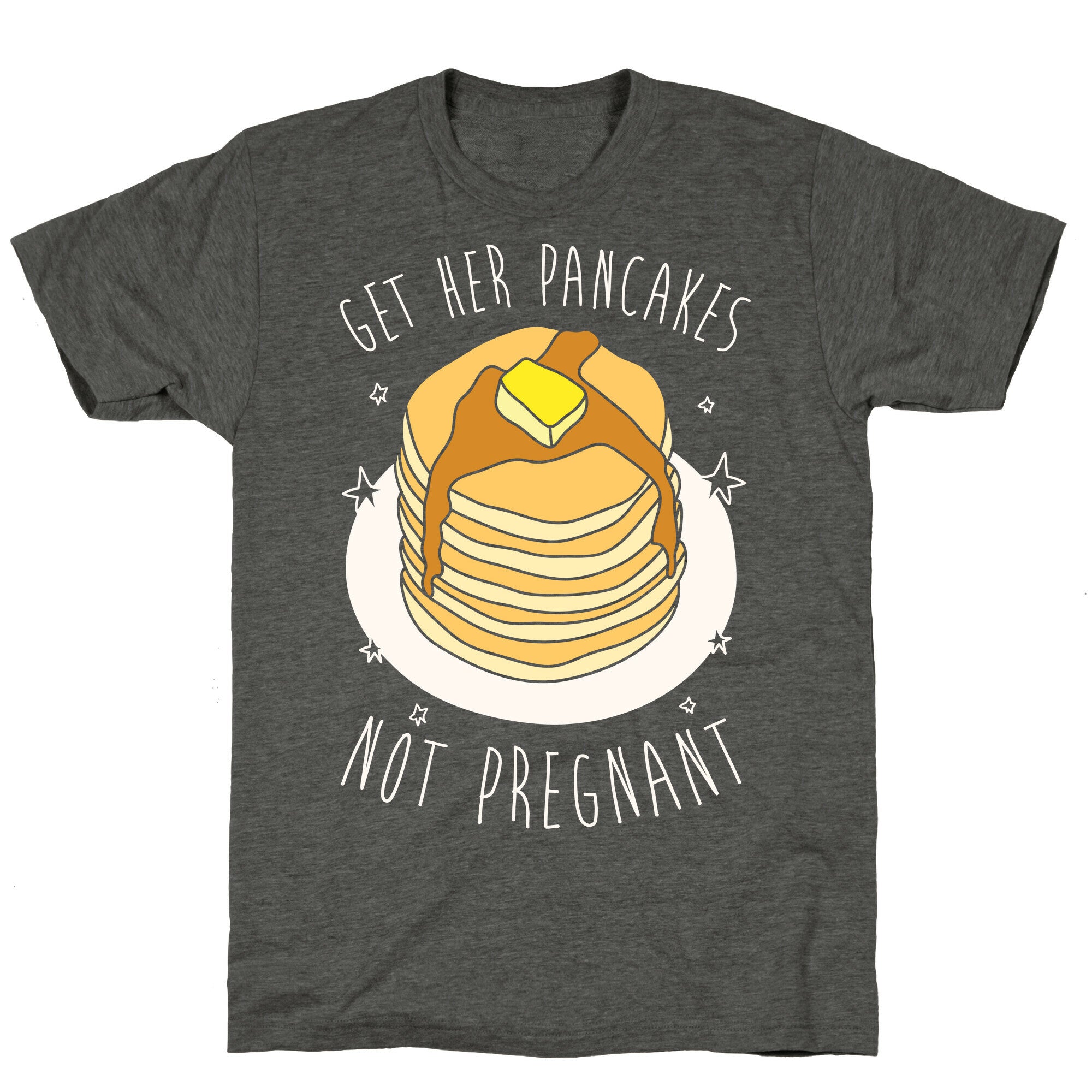 Get Her Pancakes Not Pregnant Unisex Triblend Tee