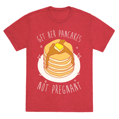 Get Her Pancakes Not Pregnant Unisex Triblend Tee