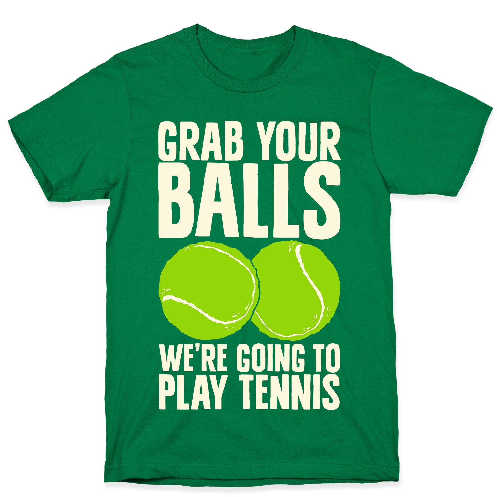 Grab Your Balls We're Going to Play Tennis T-Shirt