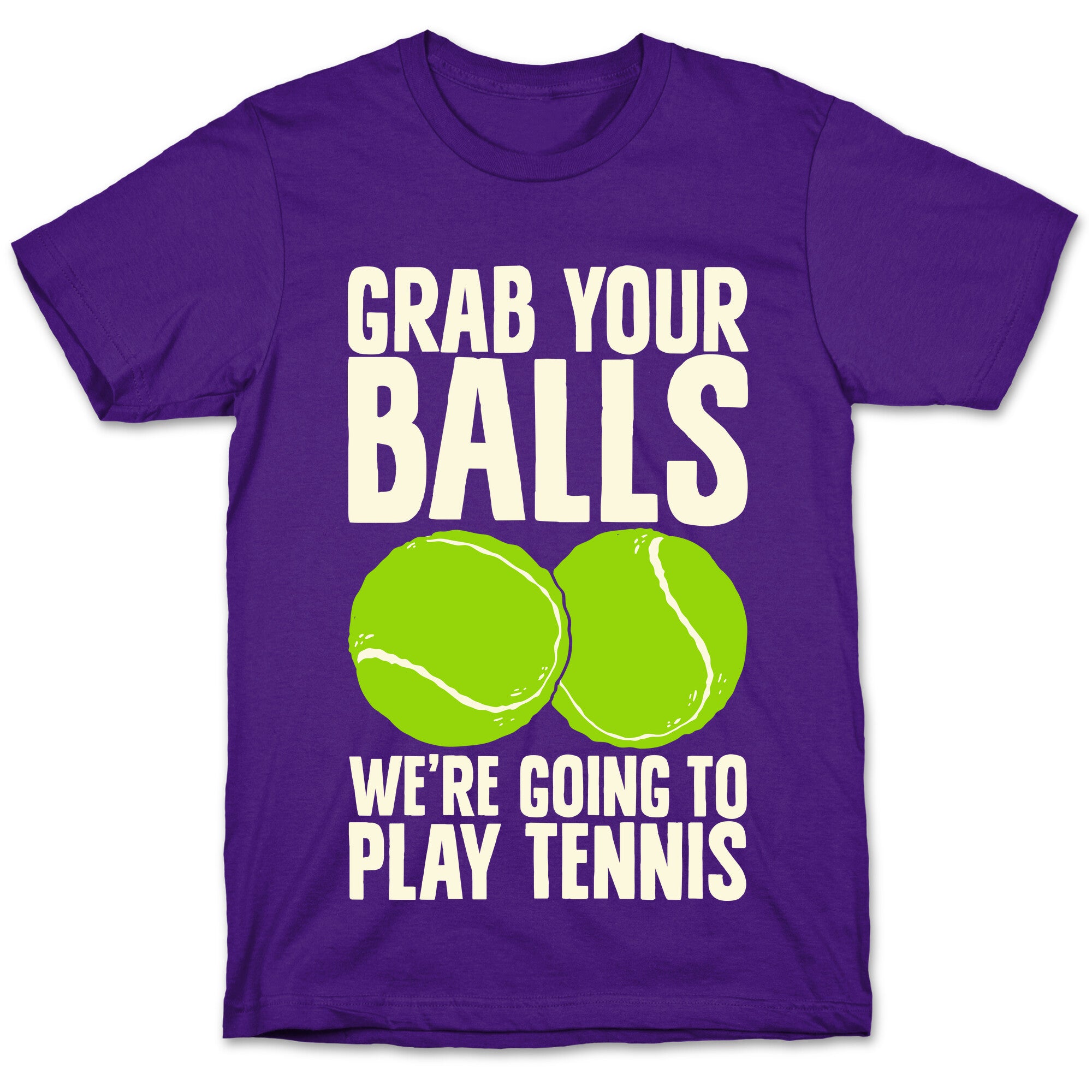 Grab Your Balls We're Going to Play Tennis T-Shirt