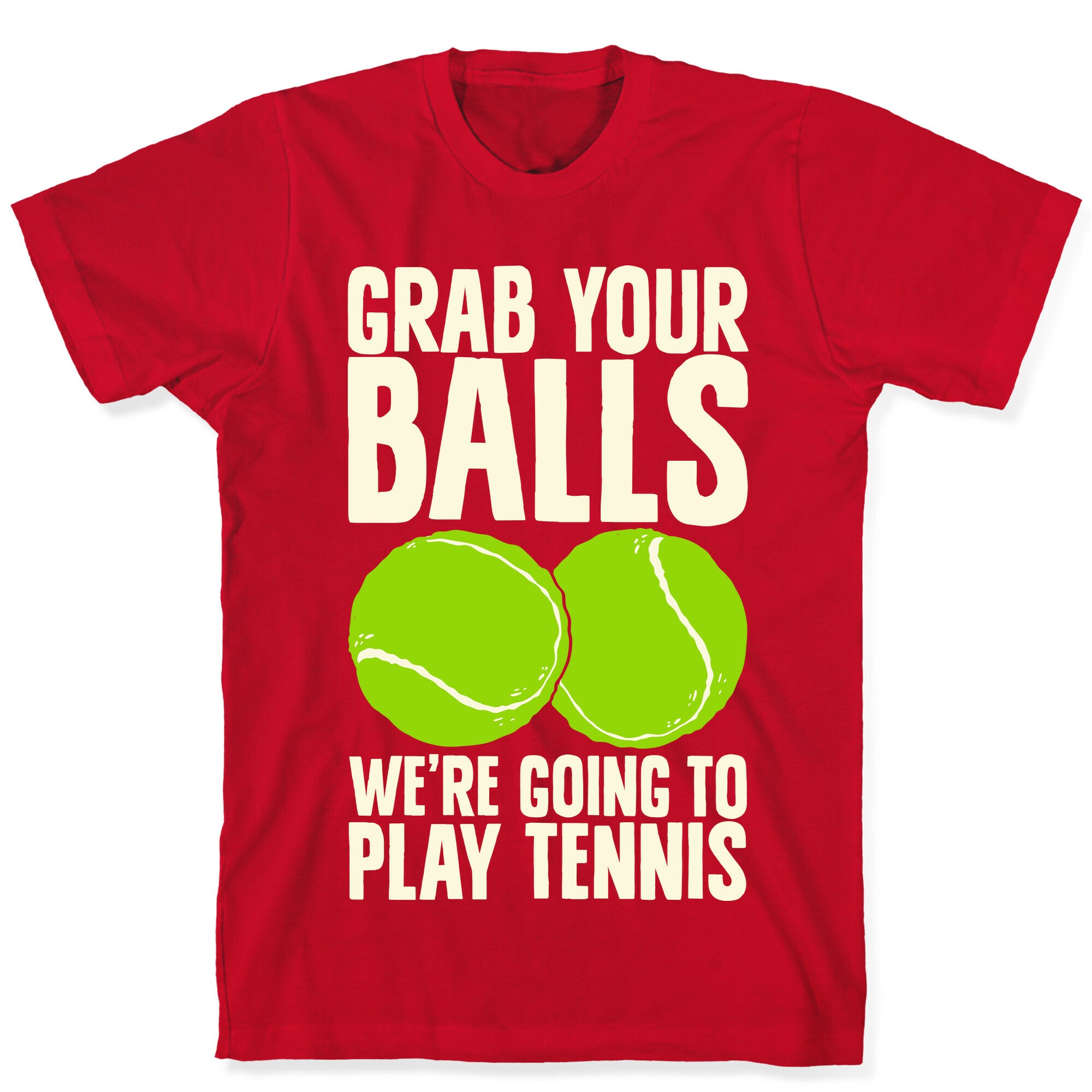 Grab Your Balls We're Going to Play Tennis T-Shirt