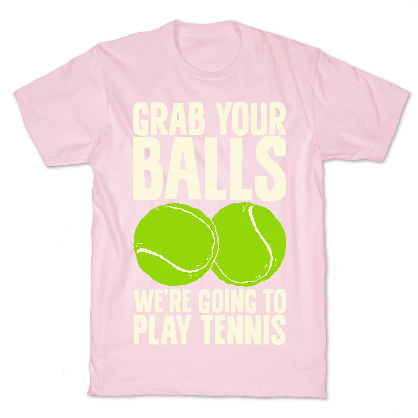 Grab Your Balls We're Going to Play Tennis T-Shirt