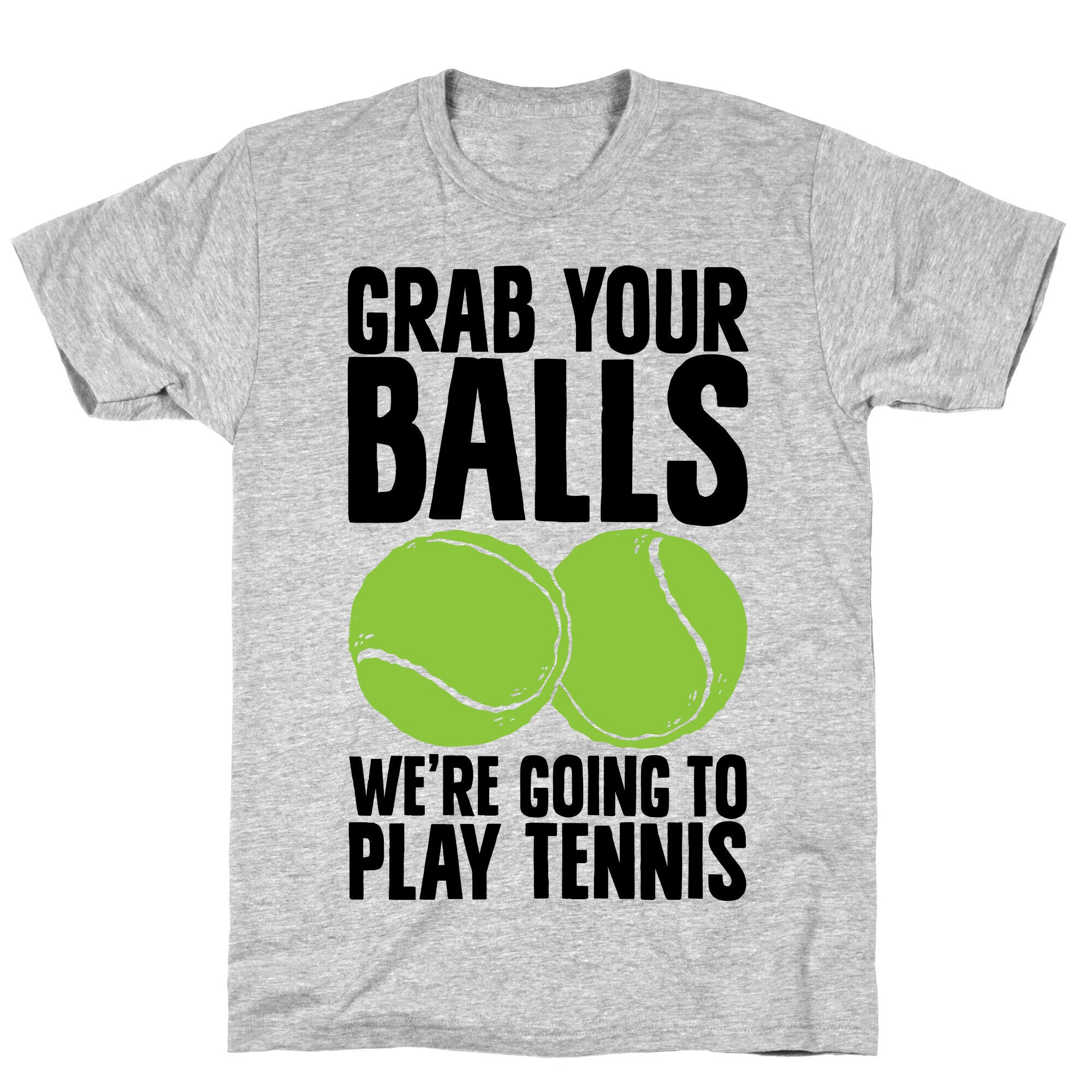 Grab Your Balls We're Going to Play Tennis T-Shirt
