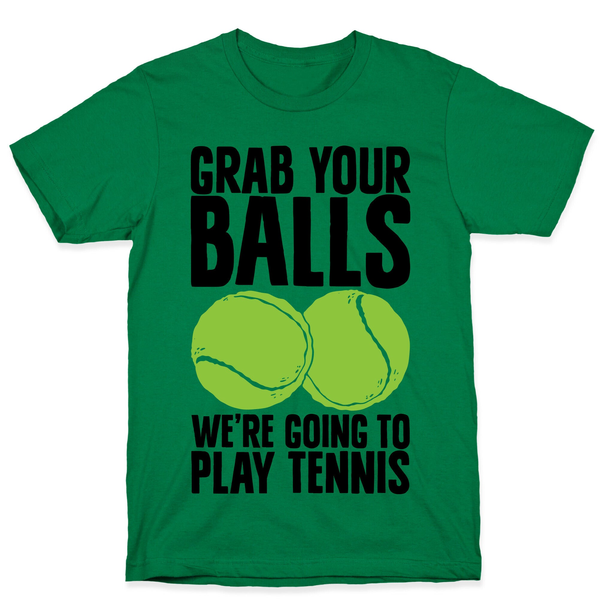 Grab Your Balls We're Going to Play Tennis T-Shirt