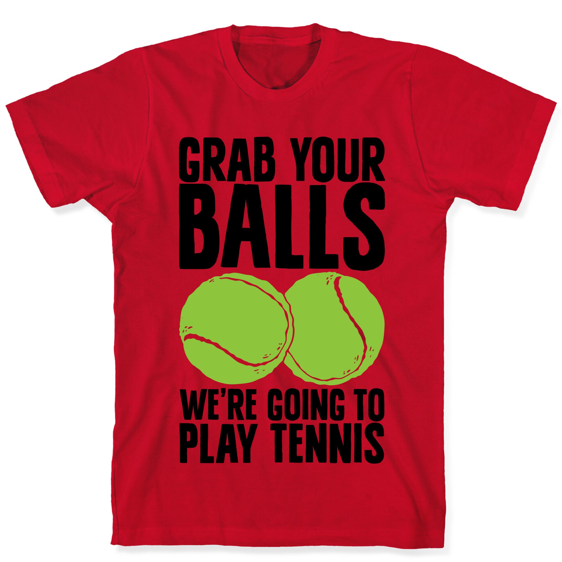 Grab Your Balls We're Going to Play Tennis T-Shirt