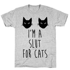 I'm A Slut For Cats T-Shirt
