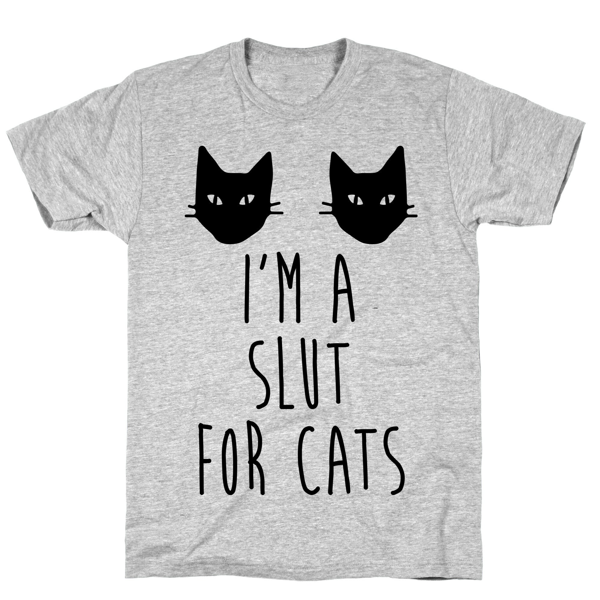 I'm A Slut For Cats T-Shirt